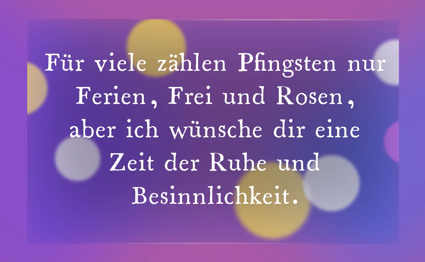 Die schönsten Sprüche und Grüße zu Pfingsten